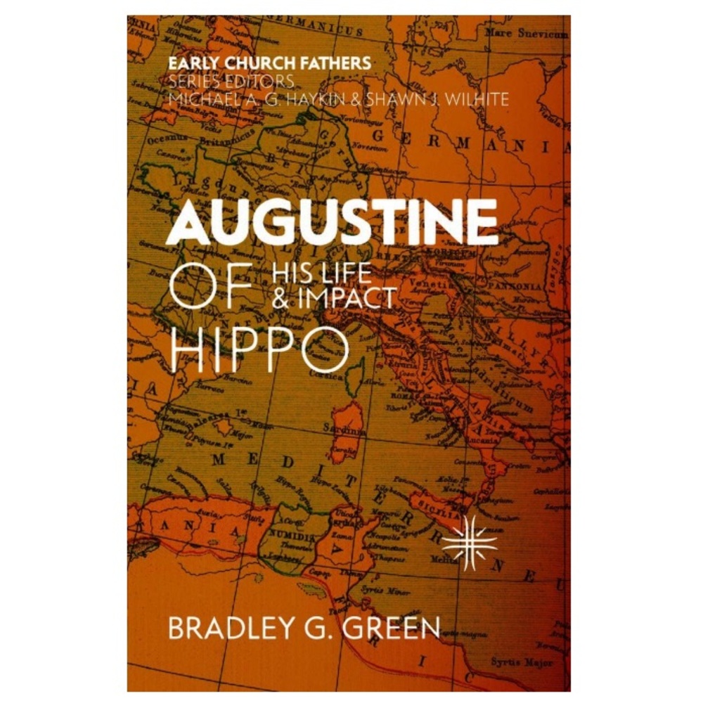 Augustine Of Hippo His Life & Impact By Bradley G. Green Book